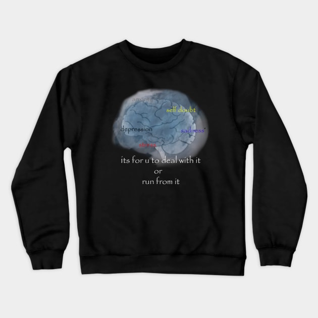 mental illness its for u to deal with it or run from it Crewneck Sweatshirt by STRANGER